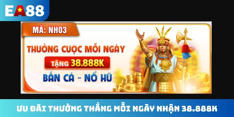 Ưu đãi thưởng thắng mỗi ngày nhận 38.888K
